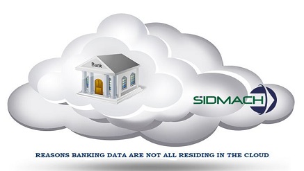 Sidmach Identifies Reasons Banking Data Are Not All Residing in the Cloud