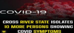 Cross River State Isolates 10 More Persons with COVID Symptoms