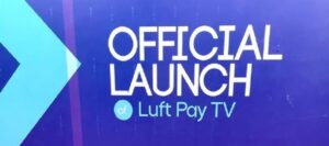 Echefu Launches LUFT TV, another Pay TV after Failed TSTV Project